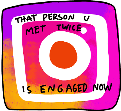 instagram logo hand-drawn with 'that person u met twice is now engaged' written on it
